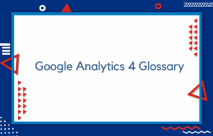 Google Analytics 4 Glossary